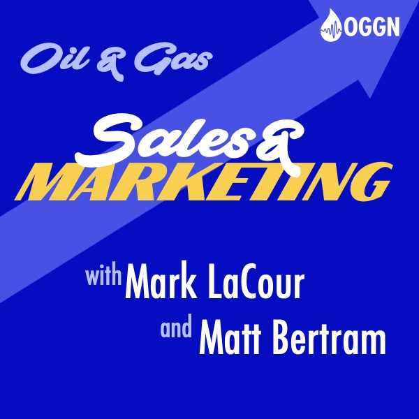 Oil and Gas Sales and Marketing podcast on OGGN, co-hosted by Mark LaCour and Matt Bertram